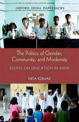 Book THE POLITICS OF GENDER, COMMUNITY, AND MODERNITY: Essays on Education in India (Oxford India Paperbacks) free