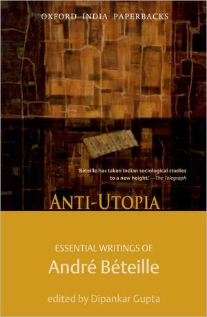 Book Anti-utopia Essential Writings of Andre Beteille (Oxford India Paperbacks) free