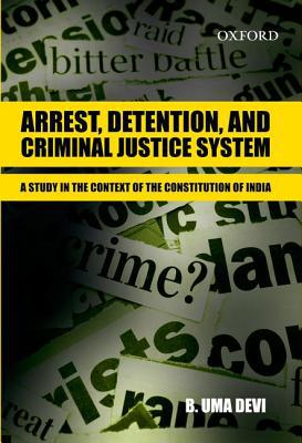 Book Arrest, Detention, and Criminal Justice System A Study in the Context of the Constitution of India free