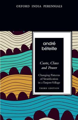 Book Caste, Class and Power, Third Edition: Changing Patterns of Stratification in a Tanjore Village (Oxford India Perennials Series) free