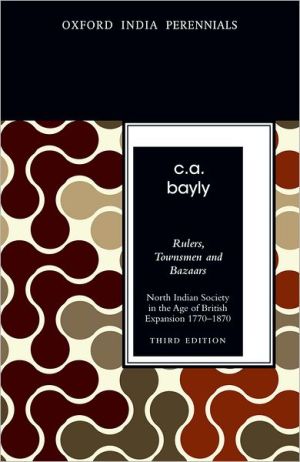 Book Rulers, Townsmen and Bazaars North Indian Society in the Age of British Expansion 1770-1870 (Third Edition) (Oxford India Perennials Series) free