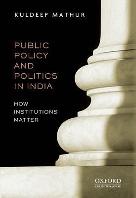 Book Public Policy and Politics in India How Institutions Matter free