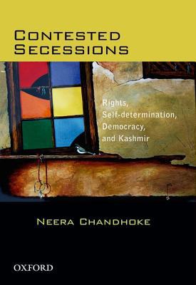 Book Contested Secessions Rights, Self-determination, Democracy, and Kashmir free