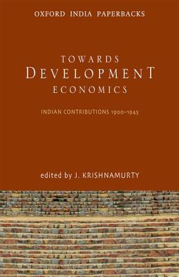 Book Toward Development Economics: Indian Contributions 1900-1945 (Oxford India Paperbacks) free