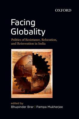 Book Facing Globality: Politics of Resistance, Relocation, and Reinvention in India free