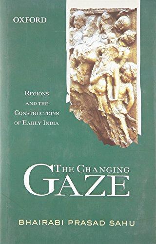 Book The Changing Gaze: Regions and the Constructions of Early India free