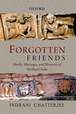 Book Forgotten Friends: Monks, Marriages, and Memories of Northeast India free