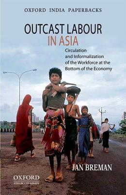 Book Outcast Labour in Asia: Circulation and Informalization of the Workforce at the Bottom of the Economy free