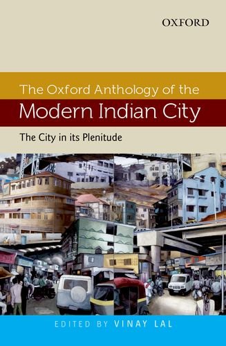 Book The Oxford Anthology of the Modern Indian City: Volume I: The City in its Plenitude free