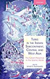 Book Turks in the Indian Subcontinent, Central and West Asia: The Turkish Presence in the Islamic World free