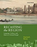 Book Recasting the Region: Language, Culture, and Islam in Colonial Bengal free