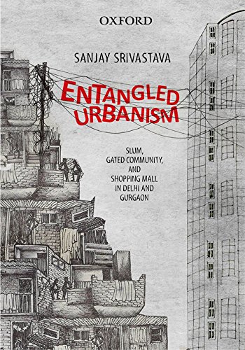 Book Entangled Urbanism: Slum, Gated Community and Shopping Mall in Delhi and Gurgaon free
