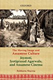 Book The Moving Image and Assamese Culture: Joymoti, Jyotiprasad Agarwala, and Assamese Cinema free