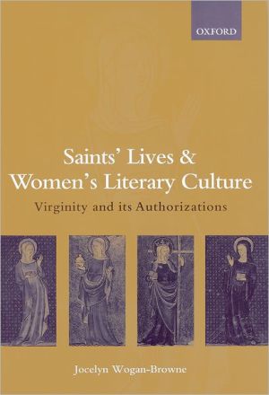 Book Saints' Lives and Women's Literary Culture, c. 1150-1300: Virginity and Its Authorizations free