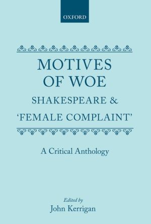 Book Motives of Woe: Shakespeare and "Female Complaint", A Critical Anthology free