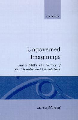 Book Ungoverned Imaginings: James Mill's The History of British India and Orientalism (Oxford English Monographs) free