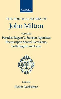 Book The Poetical Works of John Milton, Volume II: Paradise Regain'd, Samson Agonistes, Poems Upon Several Occasions, both English and Latin (Oxford Scholarly Classics) free