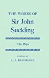 Book The Works of Sir John Suckling: The Plays free