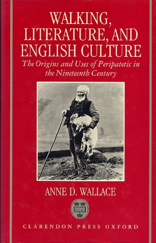 Book Walking, Literature, And English Culture: The Origins And Uses Of Peripatetic In The Nineteenth Century free