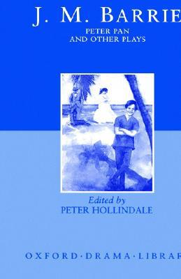Book Peter Pan and Other Plays: The Admirable Crichton; Peter Pan; When Wendy Grew Up; What Every Woman Knows; Mary Rose (Oxford Drama Library) free
