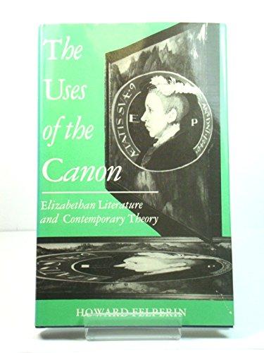 Book The Uses of the Canon: Elizabethan Literature and Contemporary Theory free
