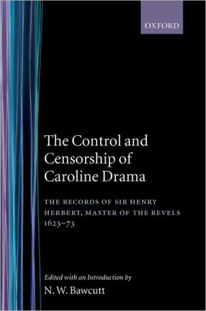Book The Control and Censorship of Caroline Drama: The Records of Sir Henry Herbert, Master of the Revels, 1623-73 (Proceedings of the British Academy) free