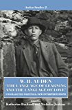 Book "The Language of Learning and the Language of Love": Uncollected Writing, New Interpretations (Auden Studies, 2) free