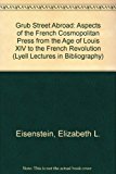 Book Grub Street Abroad: Aspects of the French Cosmopolitan Press from the Age of Louis XIV to the French Revolution (Lyell Lectures in Bibliography) free