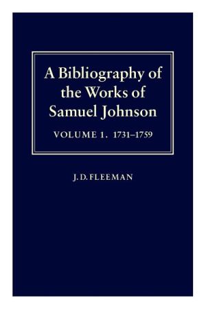 Book A Bibliography Of The Works Of Samuel Johnson, 1731-1759 : Treating His Published Works From The Beginnings To 1984 free