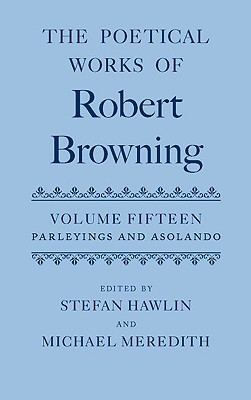 Book The Poetical Works of Robert Browning: Volume XV: Parleyings and Asolando (Oxford English Texts: Browning) free