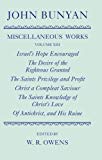 Book The Miscellaneous Works of John Bunyan Vol. 13 : Israel&#39;s Hope Encouraged; the Desire of the Righteous Granted; the Saints Privilege and Profit; Christ a Compleat Saviour; the Saints Knowledge of Christ&#39;s Love; of Antichrist, and His Ruine free
