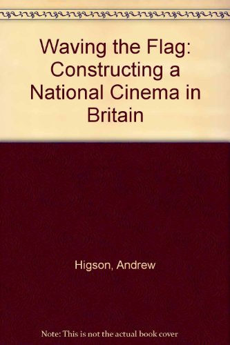 Book Waving the Flag: Constructing a National Cinema in Britain free