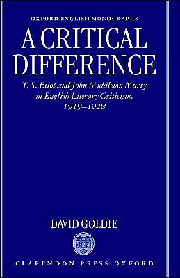 Book A Critical Difference: T. S. Eliot and John Middleton Murry in English Literary Criticism, 1919-1928 (Oxford English Monographs) free