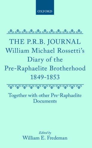 Book The P.r.b. Journal: William Michael Rossetti's Diary Of The Pre-raphaelite Brotherhood 1849-1853, Together With The Other Pre-raphaelite Documents free