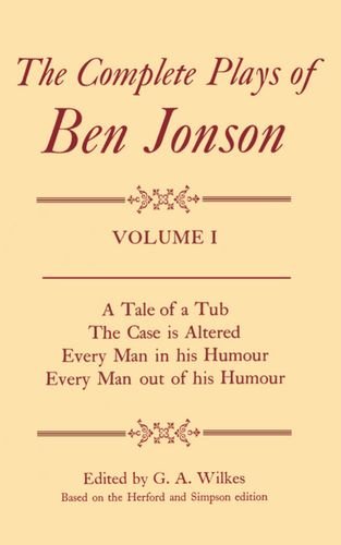 Book Complete Plays I. A Tale of a Tub, The Case is Altered, Every Man in his Humour, Every Man out of his Humour (Complete Plays of Ben Jonson) free