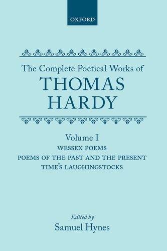 Book The Complete Poetical Works of Thomas Hardy: Volume 1: Wessex Poems, Poems of the Past and the Present, Time's Laughingstocks (|c OET |t Oxford English Texts) free