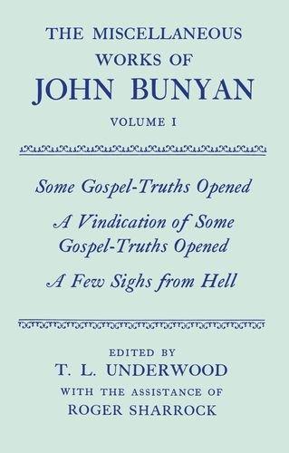 Book The Miscellaneous Works of John Bunyan: Volume 1: Some Gospel-Truths Opened, A Vindication of Some Gospel-Truths Opened, and, A Few Sighs from Hell (|c OET |t Oxford English Texts) free