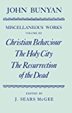 Book The Miscellaneous Works of John Bunyan: Volume 3: Christian Behaviour, The Holy City, The Resurrection of the Dead (|c OET |t Oxford English Texts) (Vol 3) free