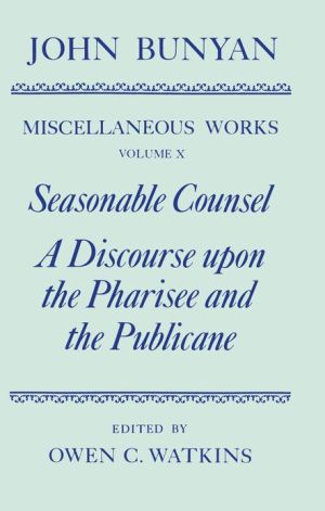 Book The Miscellaneous Works Of John Bunyan: Volume 10: Seasonable Counsel And A Discourse Upon The Pharisee And The Publicane (|c Oet |t Oxford English Texts) (vol 10) free