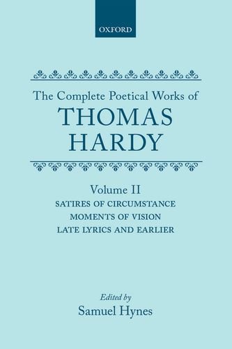 Book The Complete Poetical Works Of Thomas Hardy: Volume 2: Satires Of Circumstance, Moments Of Vision, And Late Lyrics And Earlier (|c Oet |t Oxford English Texts) free