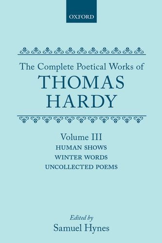 Book The Complete Poetical Works of Thomas Hardy: Volume 3: Human Shows, Winter Words, and Uncollected Poems (|c OET |t Oxford English Texts) free