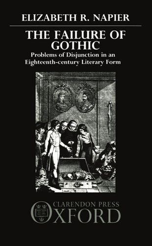 Book The Failure Of Gothic: Problems Of Disjunction In An Eighteenth-century Literary Form free