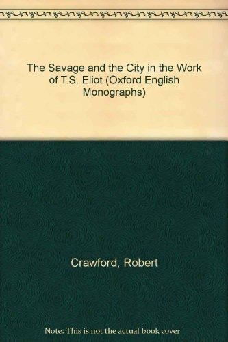 Book The savage and the city in the work of T. S. Eliot free