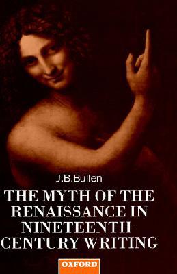 Book The Myth of the Renaissance in Nineteenth-Century Writing free