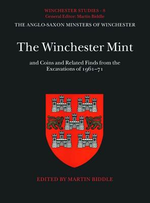 Book The Winchester Mint: and Coins and Related Finds from the Excavations of 1961-71 (Winchester Studies, 8) free