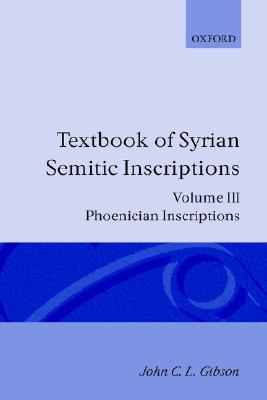 Book Textbook Of Syrian Semitic Inscriptions: Volume 3: Phoenician Inscriptions, Including Inscriptions In The Mixed Dialect Of Arslan Tash free
