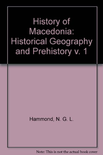 Book A History of Macedonia, Vol. 1: Historical Geography and Prehistory free