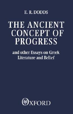 Book The Ancient Concept of Progress and Other Essays on Greek Literature and Belief (Clarendon Paperbacks) free