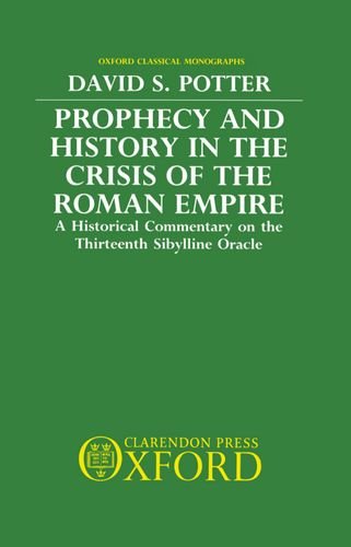 Book Prophecy and History in the Crisis of the Roman Empire: A Historical Commentary on the Thirteenth Sibylline Oracle (Oxford Classical Monographs) free