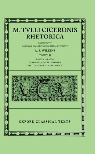 Book Rhetorica: Volume II: Brutus, Orator, De Optimo Genere Oratorum, Partitiones Oratoriae, Topica (Oxford Classical Texts) free